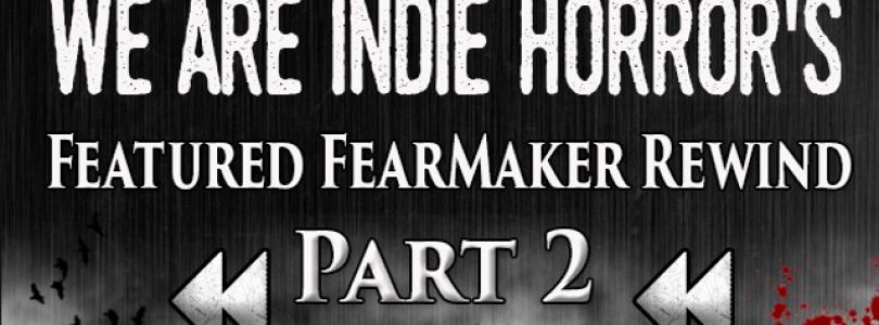 FEATURED FEARMAKER 2016 REWIND PART II – We Are Indie Horror