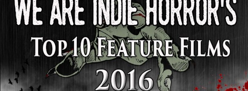 We Are Indie Horror’s Top 10 Films of 2016